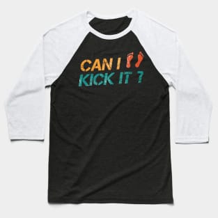 Can I Kick It? Yes you can Baseball T-Shirt